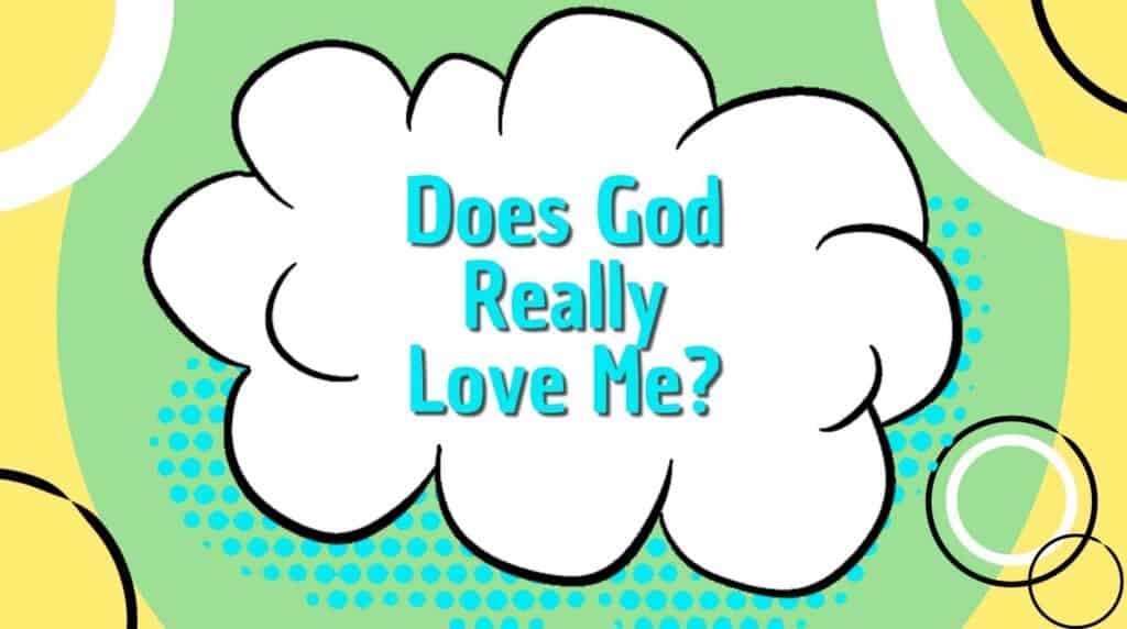 Does God Really Love Me?