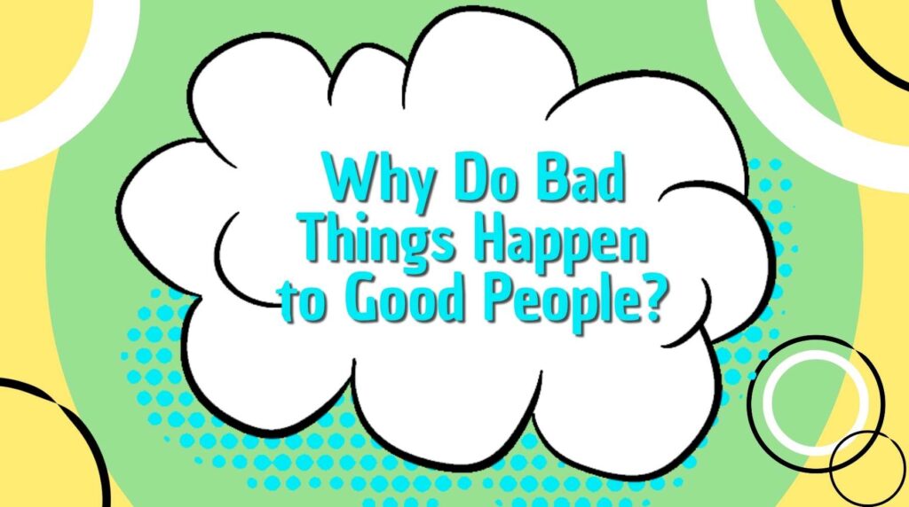 Why Do Bad Things Happen to Good People?