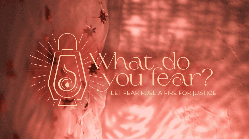 Let Fear Fuel a Fire for Justice